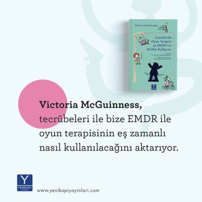 Çocuklarda Oyun Terapisi ve EMDR’nin Birlikte Kullanımı, Victoria McGuinnes (Yayın ilk 500 adet için özel indirimli fiyatıyla ön sipariştedir.)