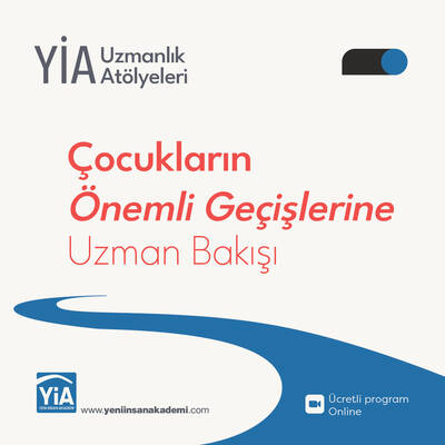 Çocukların Önemli Geçişlerine Uzman Bakışı (10 Program). Koordinatör: Klinik Psikolog Çağla Tuğba Selveroğlu